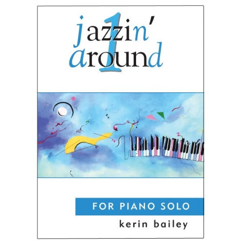 Jazzin' Around for Piano , Book 1, Kerin Bailey