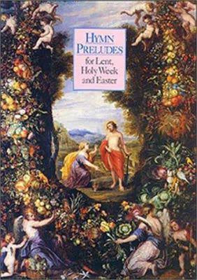 Hymn Preludes for Lent, Holy Week & Easter